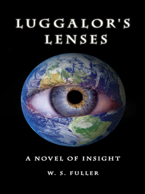 Title details for Luggalor's Lenses by W. S. Fuller - Available